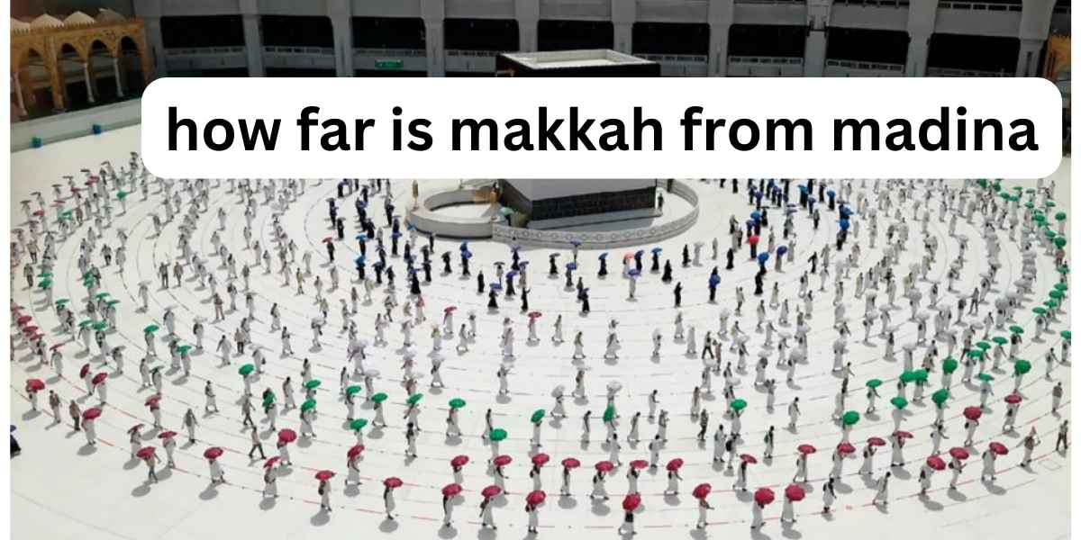 How Far is Makkah From Madina