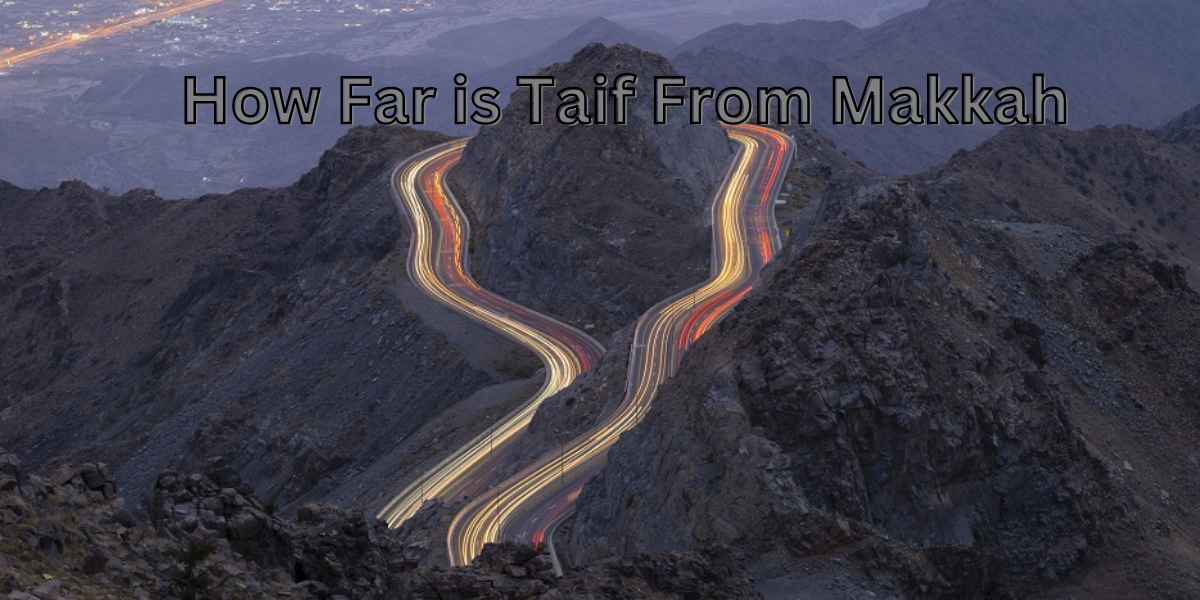 How Far is Taif From Makkah