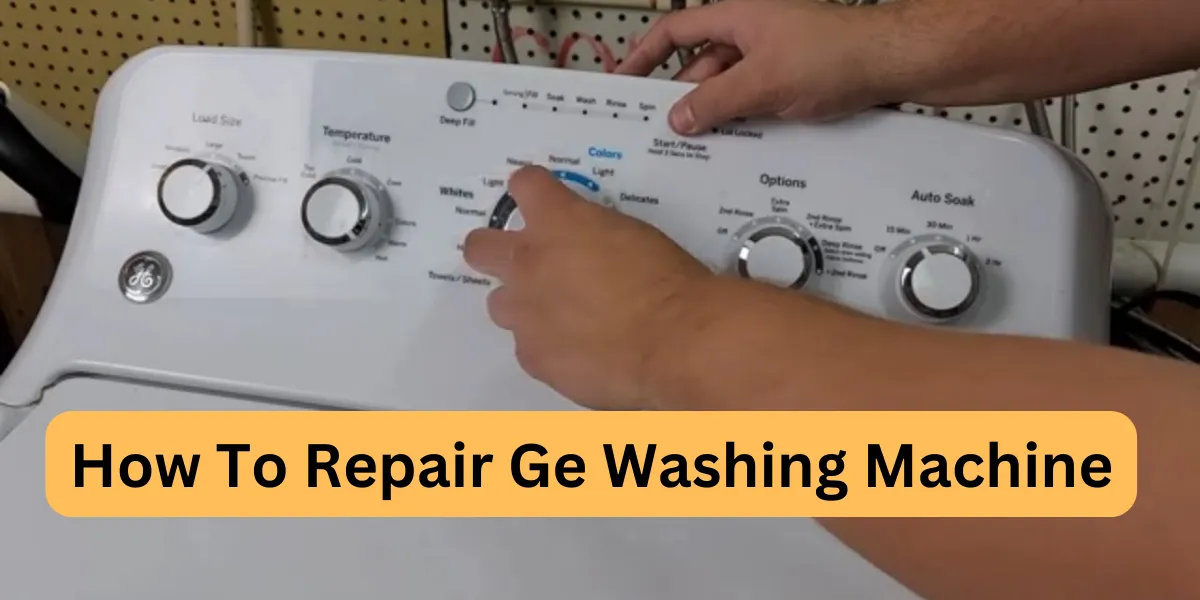 How To Repair Ge Washing Machine