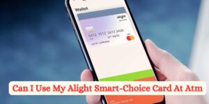 Can I Use My Alight Smart-Choice Card At Atm