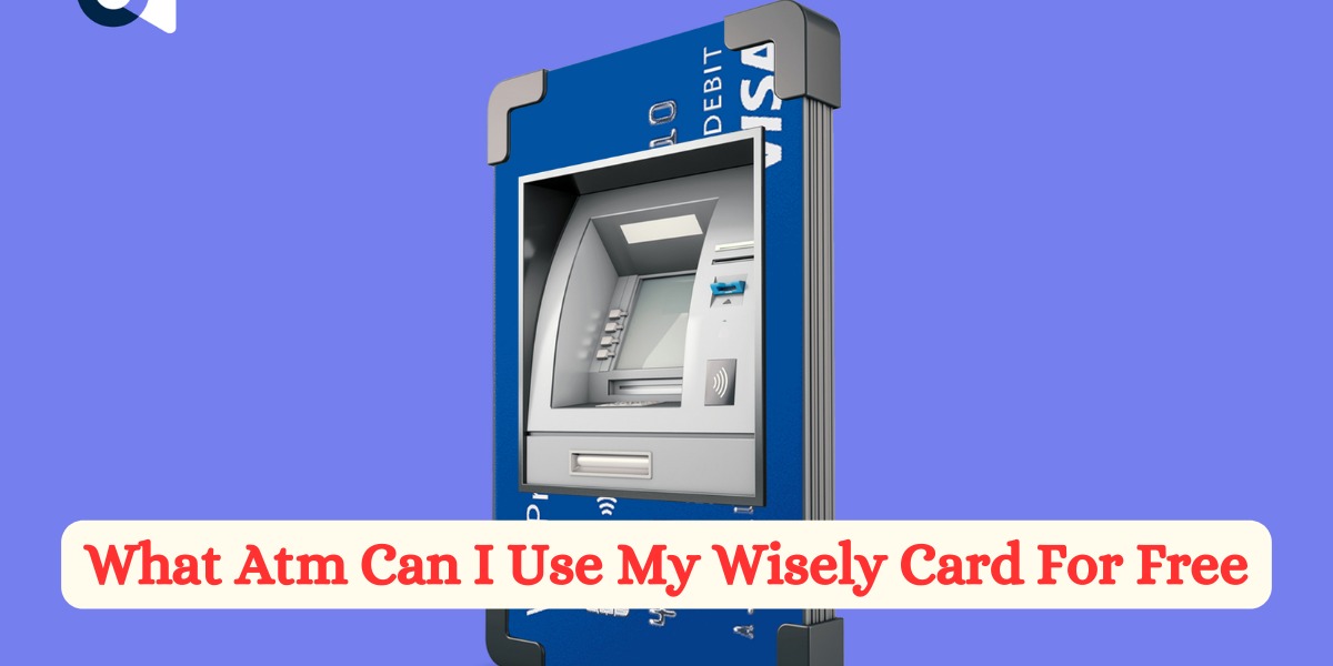 What Atm Can I Use My Wisely Card For Free (2)